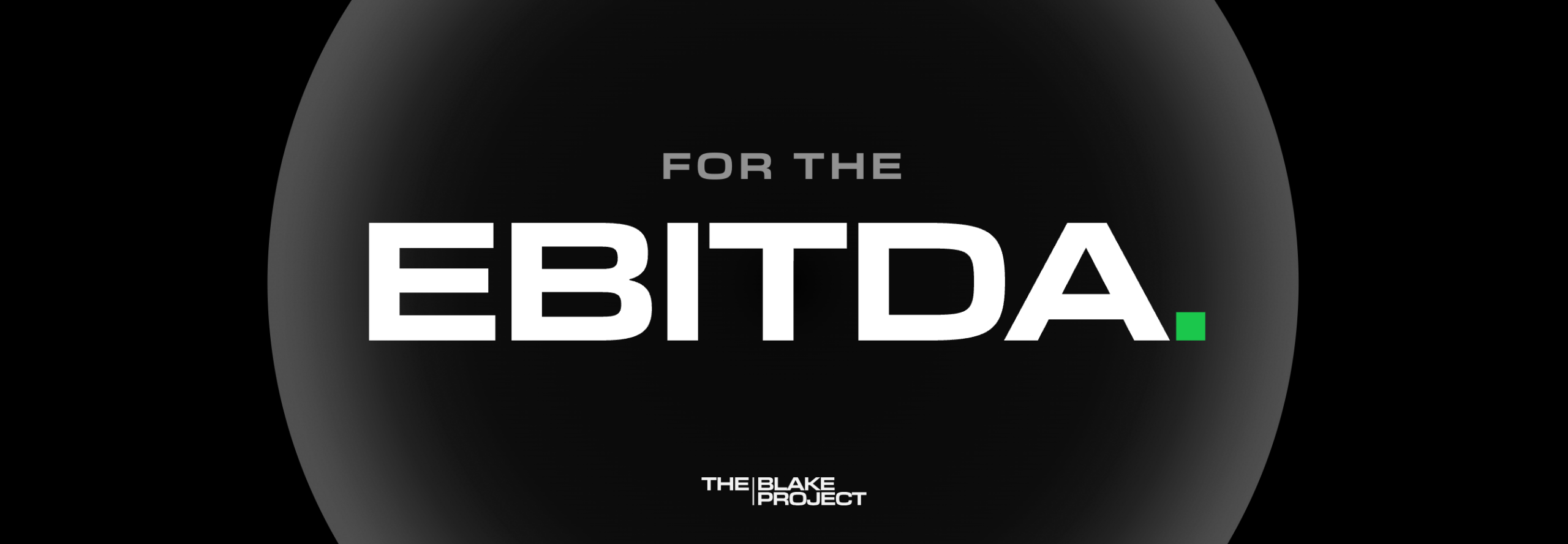 The Blake Project Brand Consulting For The EBITDA